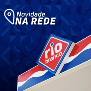 Conheça os novos postos da Rede Rio Branco